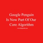 Google Penguin 4.0 is live updated in real time with core search algorithm – Mohnesh Webmaster Blog